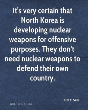 ... offensive purposes. They don't need nuclear weapons to defend their