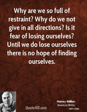Why are we so full of restraint? Why do we not give in all directions ...