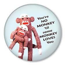 you have a monkey that loves you more monkey pin monkey buttons monkey ...