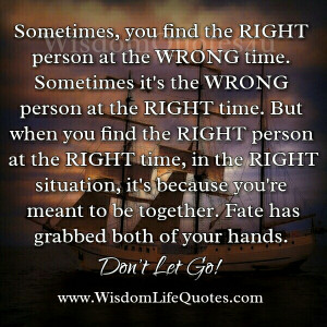 if you find the right person at the wrong time and are just trying to ...