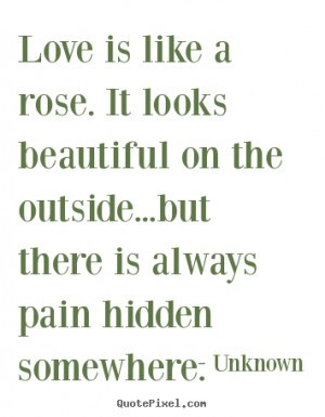 ... quotes - Love is like a rose. it looks beautiful on.. - Love sayings