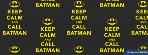Messages/Sayings : Keep Calm Call Batman Facebook Timeline Cover