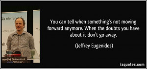 ... anymore. When the doubts you have about it don't go away. - Jeffrey