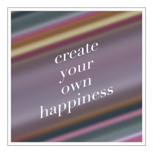 create your own happiness #quotes