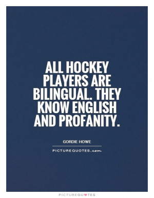 ... are bilingual. They know English and profanity Picture Quote #1