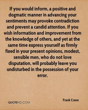 Frank Crane - If you would inform, a positive and dogmatic manner in ...