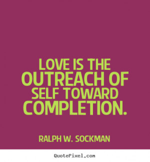 Ralph W. Sockman photo quote - Love is the outreach of self toward ...