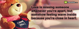 Love is missing someone whenever you’re apart, but somehow feeling ...