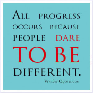 Motivational sayings, dare to be different quotes