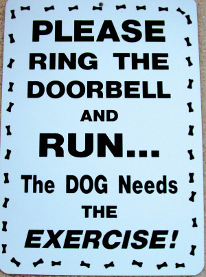 Parking Sign Please Ring The Doorbell and RUN?The dog needs the ...