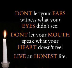 ... Speak What Your Heart Doesn’t Feel Live an Honest Life ~ Honesty
