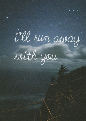 me love cute happy you run away run happiness true love love quotes ...