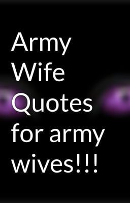 Army Wife Quotes for army wives!!!
