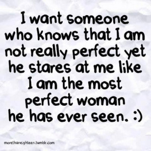 who loves my imperfections because he understands that I'm not perfect ...