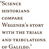 Pullquote -- Science historians compare Wegener's story with the ...