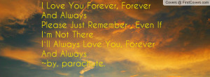 Love You Forever, Forever And AlwaysPlease Just Remember , Even If I ...
