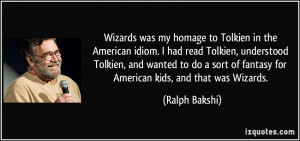 Wizards was my homage to Tolkien in the American idiom. I had read ...