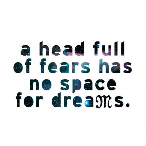 head full of fears has no space for dreams. #Quote #MissMeJeans