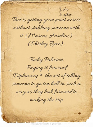 Tact is getting your point across without stabbing someone with it ...