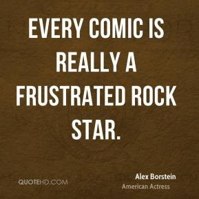Alex Borstein - Every comic is really a frustrated rock star.