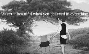 Wasn't it beautiful when you believed in everything.
