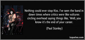 Nothing could ever stop Kiss. I've seen the band in down times where ...