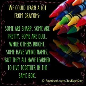 Learn from crayons quote via www.Facebook.com/JoyEachDay