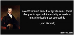 ... as nearly as human institutions can approach it. - John Marshall