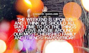 ... and be around our most cherished family and friends! Happy Friday