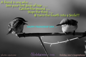 Happy Friendship Day – A friend is one who makes you happy.