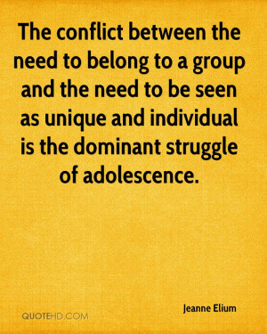 ... seen as unique and individual is the dominant struggle of adolescence
