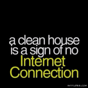 Funny Clean House Sign Internet Connection Quote