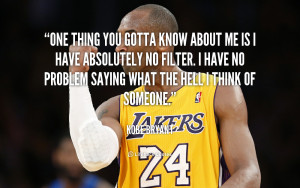 quote-Kobe-Bryant-one-thing-you-gotta-know-about-me-253650.png