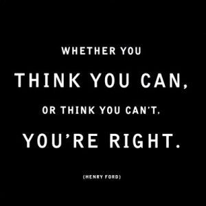 ... you think you can , or you think you can’t , you’re right~ Henry