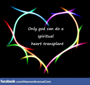 Only god can do a spiritual heart transplant