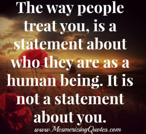 The way people treat you is not a statement about you