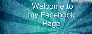 Welcome to my Facebook Page Profile Facebook Covers