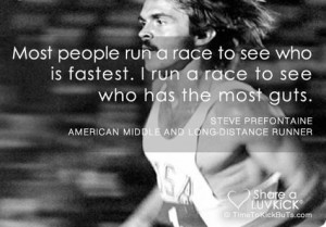 Steve Prefontaine Quotes | Most people run a race to see who is ...