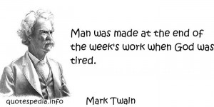 - Quotes About Work - Man was made at the end of the week s work ...