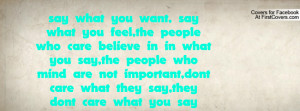 ... are not important,dont care what they say,they dont care what you say