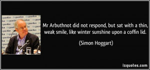 Mr Arbuthnot did not respond, but sat with a thin, weak smile, like ...