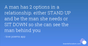 ... STAND UP and be the man she needs or SIT DOWN so she can see the man
