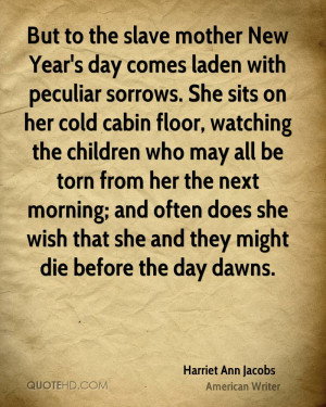 But to the slave mother New Year's day comes laden with peculiar ...