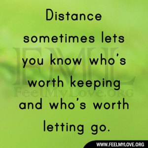 Distance sometimes lets you know who’s worth keeping and who’s ...