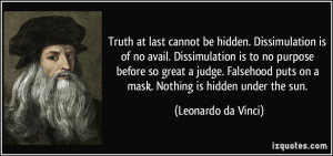 Truth at last cannot be hidden. Dissimulation is of no avail ...