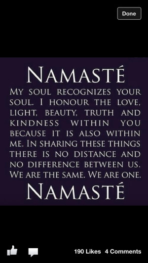 Namaste...practice saying it to others and truly understand what it ...