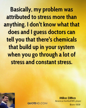 Basically, my problem was attributed to stress more than anything. I ...