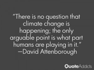 There is no question that climate change is happening; the only ...