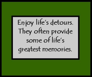 Enjoy Life's Detours...