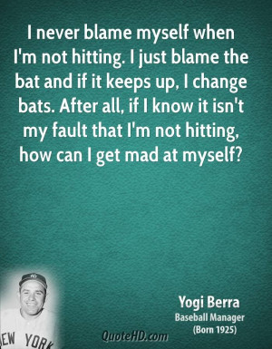 Yogi Berra Quotes | yogi-berra-yogi-berra-i-never-blame-myself-when-im ...
